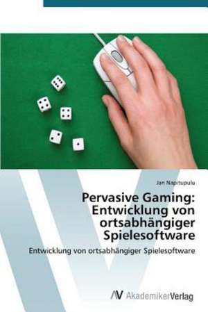 Pervasive Gaming: Entwicklung von ortsabhängiger Spielesoftware de Napitupulu Jan