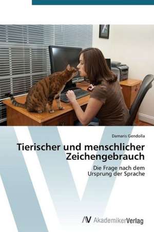 Tierischer und menschlicher Zeichengebrauch de Gendolla Damaris