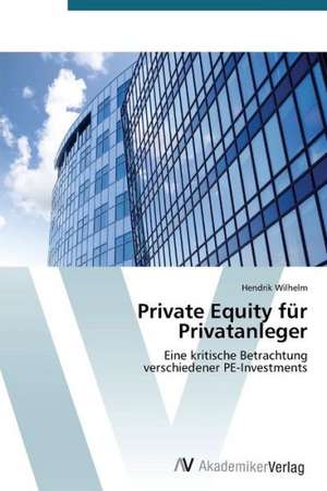 Private Equity für Privatanleger de Wilhelm Hendrik