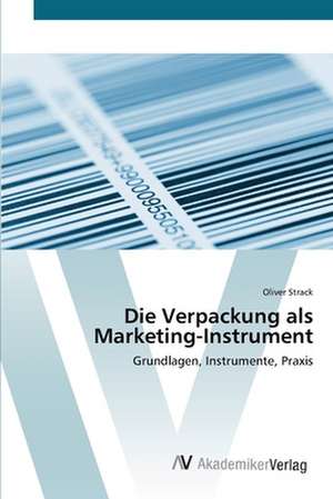 Die Verpackung als Marketing-Instrument de Strack Oliver