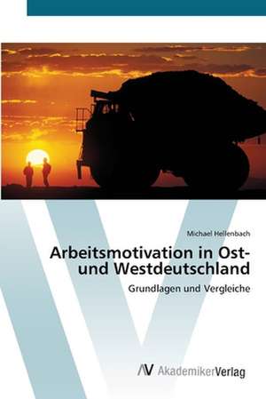 Arbeitsmotivation in Ost- und Westdeutschland de Hellenbach Michael