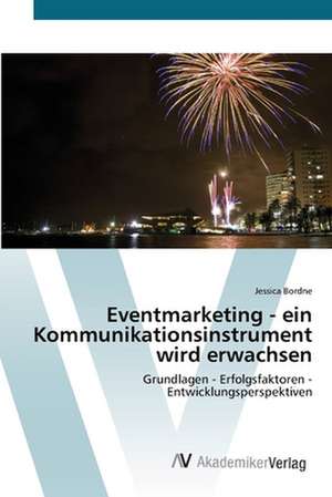 Eventmarketing - ein Kommunikationsinstrument wird erwachsen de Bordne Jessica