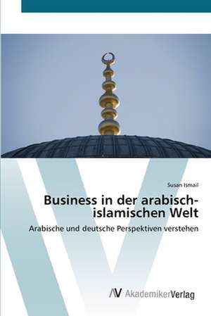 Business in der arabisch-islamischen Welt de Susan Ismail