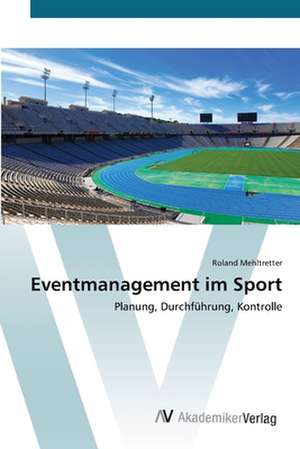 Eventmanagement im Sport de Roland Mehltretter