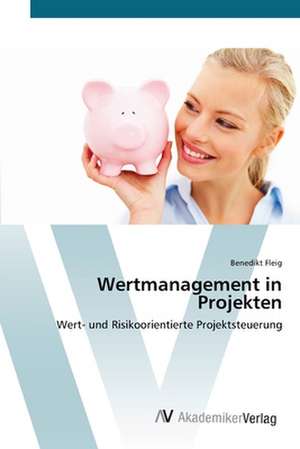 Wertmanagement in Projekten de Benedikt Fleig