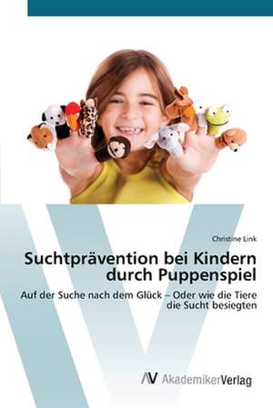 Suchtprävention bei Kindern durch Puppenspiel de Christine Link