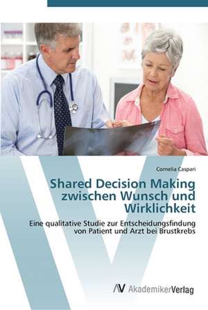 Shared Decision Making zwischen Wunsch und Wirklichkeit de Cornelia Caspari