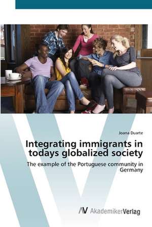 Integrating immigrants in todays globalized society de Joana Duarte