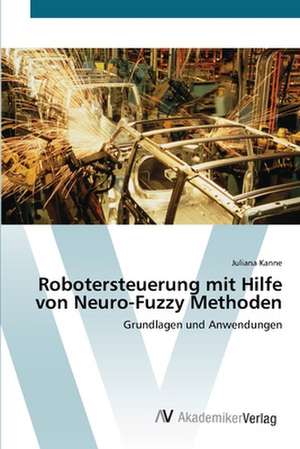 Robotersteuerung mit Hilfe von Neuro-Fuzzy Methoden de Juliana Kanne