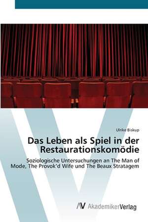 Das Leben als Spiel in der Restaurationskomödie de Ulrike Biskup