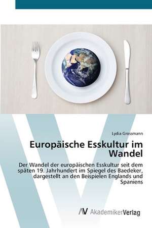 Europäische Esskultur im Wandel de Lydia Grossmann