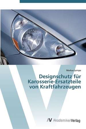 Designschutz für Karosserie-Ersatzteile von Kraftfahrzeugen de Markus Lempe