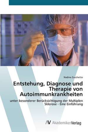 Entstehung, Diagnose und Therapie von Autoimmunkrankheiten de Nadine Zucchetto