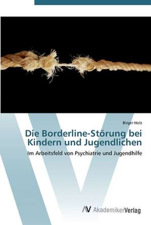 Die Borderline-Störung bei Kindern und Jugendlichen de Birger Holz