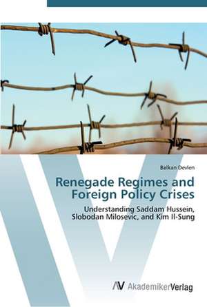 Renegade Regimes and Foreign Policy Crises de Balkan Devlen