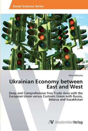 Ukrainian Economy between East and West de Dzhuma Alisa