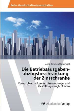 Die Betriebsausgaben­ abzugsbeschränkung der Zinsschranke de Steigerwald Anna-Dorothea