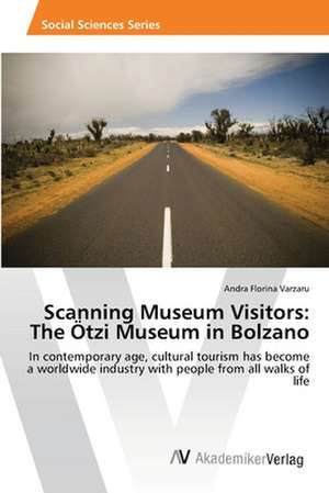 Scanning Museum Visitors: The Ötzi Museum in Bolzano de Varzaru Andra Florina