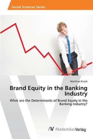 Brand Equity in the Banking Industry de Kirsch Matthias