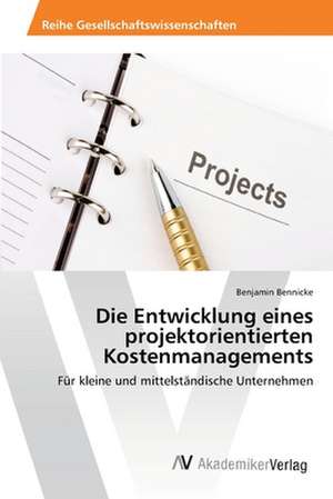 Die Entwicklung eines projektorientierten Kostenmanagements de Bennicke Benjamin