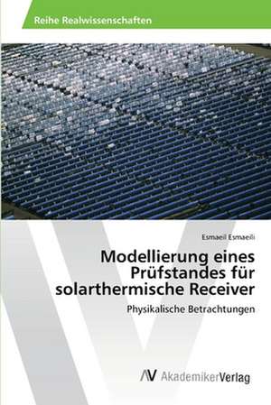 Modellierung eines Prüfstandes für solarthermische Receiver de Esmaeili Esmaeil