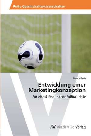 Entwicklung einer Marketingkonzeption de Rech Bianca