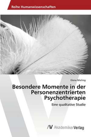 Besondere Momente in der Personenzentrierten Psychotherapie de Mieling Elena