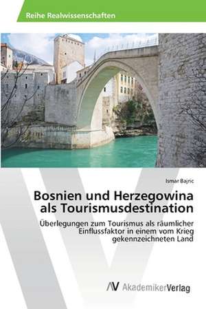 Bosnien und Herzegowina als Tourismusdestination de Bajric Ismar