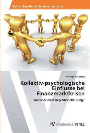 Kollektiv-psychologische Einflüsse bei Finanzmarktkrisen de Willmann Werner