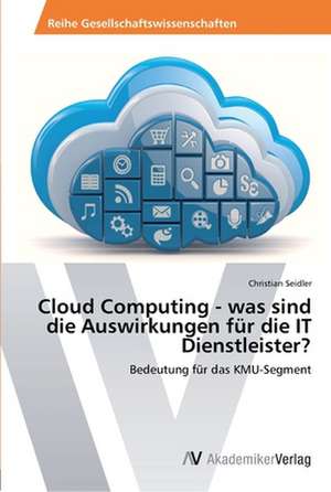 Cloud Computing - was sind die Auswirkungen für die IT Dienstleister? de Christian Seidler