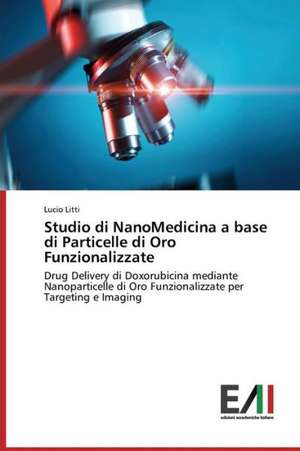 Studio Di Nanomedicina a Base Di Particelle Di Oro Funzionalizzate: A Spectrographic Study de Lucio Litti