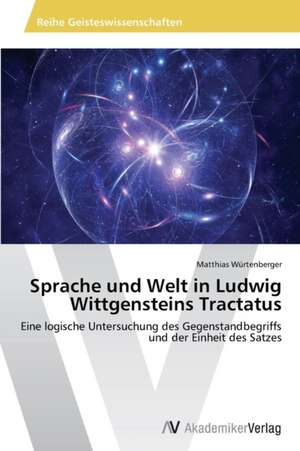 Sprache und Welt in Ludwig Wittgensteins Tractatus de Würtenberger Matthias