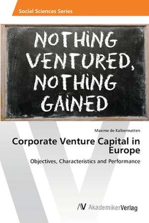 Corporate Venture Capital in Europe de de Kalbermatten Maxime