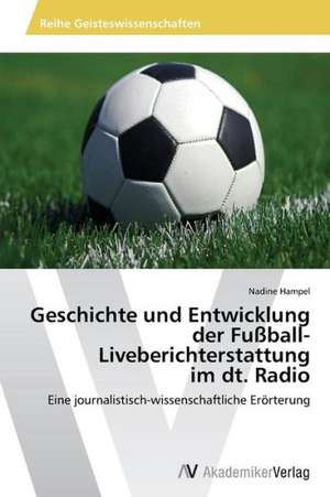 Geschichte und Entwicklung der Fußball-Liveberichterstattung im dt. Radio de Hampel Nadine