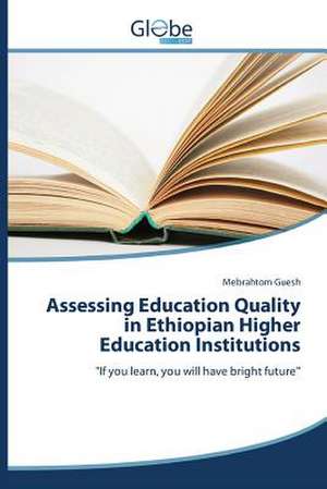 Assessing Education Quality in Ethiopian Higher Education Institutions de Mebrahtom Guesh