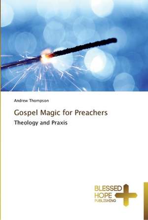 Gospel Magic for Preachers de Andrew Thompson