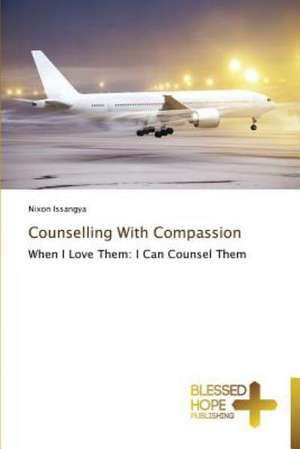 Counselling with Compassion: A Series of Biblical Sermons de Nixon Issangya