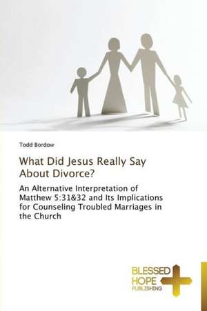 What Did Jesus Really Say about Divorce?: Confused? de Todd Bordow