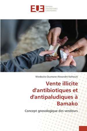 Vente illicite d'antibiotiques et d'antipaludiques à Bamako de Wiedouko Ousmane Alexandre Kalhoule