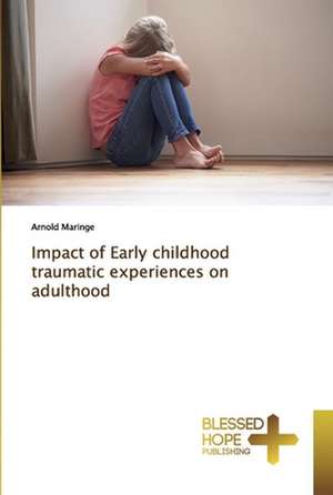 Impact of Early childhood traumatic experiences on adulthood de Arnold Maringe