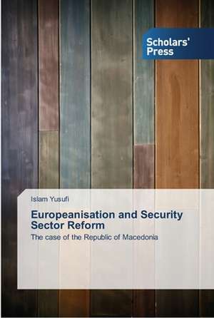 Europeanisation and Security Sector Reform de Islam Yusufi