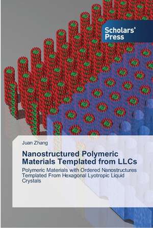 Nanostructured Polymeric Materials Templated from LLCs de Juan Zhang