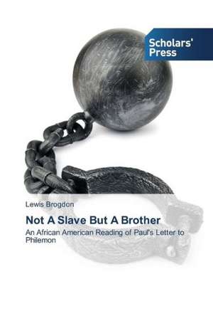 Not a Slave But a Brother: 1980-2014 de Lewis Brogdon