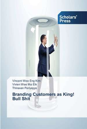 Branding Customers as King! Bull Shit de Vincent Wee Eng Kim