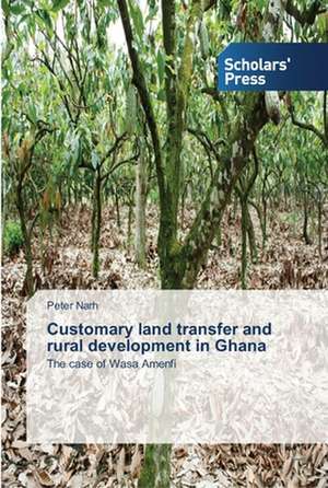 Customary land transfer and rural development in Ghana de Peter Narh