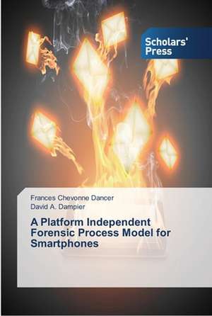 A Platform Independent Forensic Process Model for Smartphones de Frances Chevonne Dancer