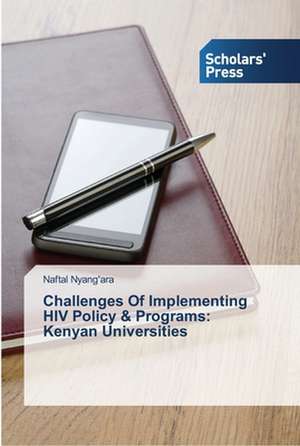 Challenges Of Implementing HIV Policy & Programs: Kenyan Universities de Naftal Nyang'ara