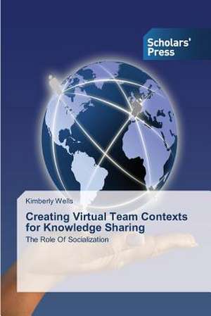 Creating Virtual Team Contexts for Knowledge Sharing de Kimberly Wells