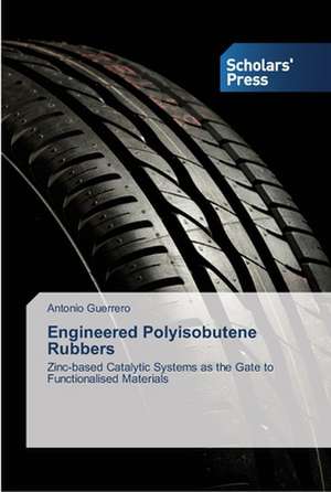 Engineered Polyisobutene Rubbers de Antonio Guerrero