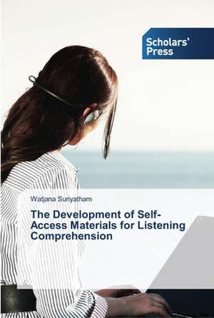 The Development of Self-Access Materials for Listening Comprehension de Watjana Suriyatham